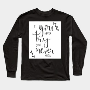 If you never try you'll never know Long Sleeve T-Shirt